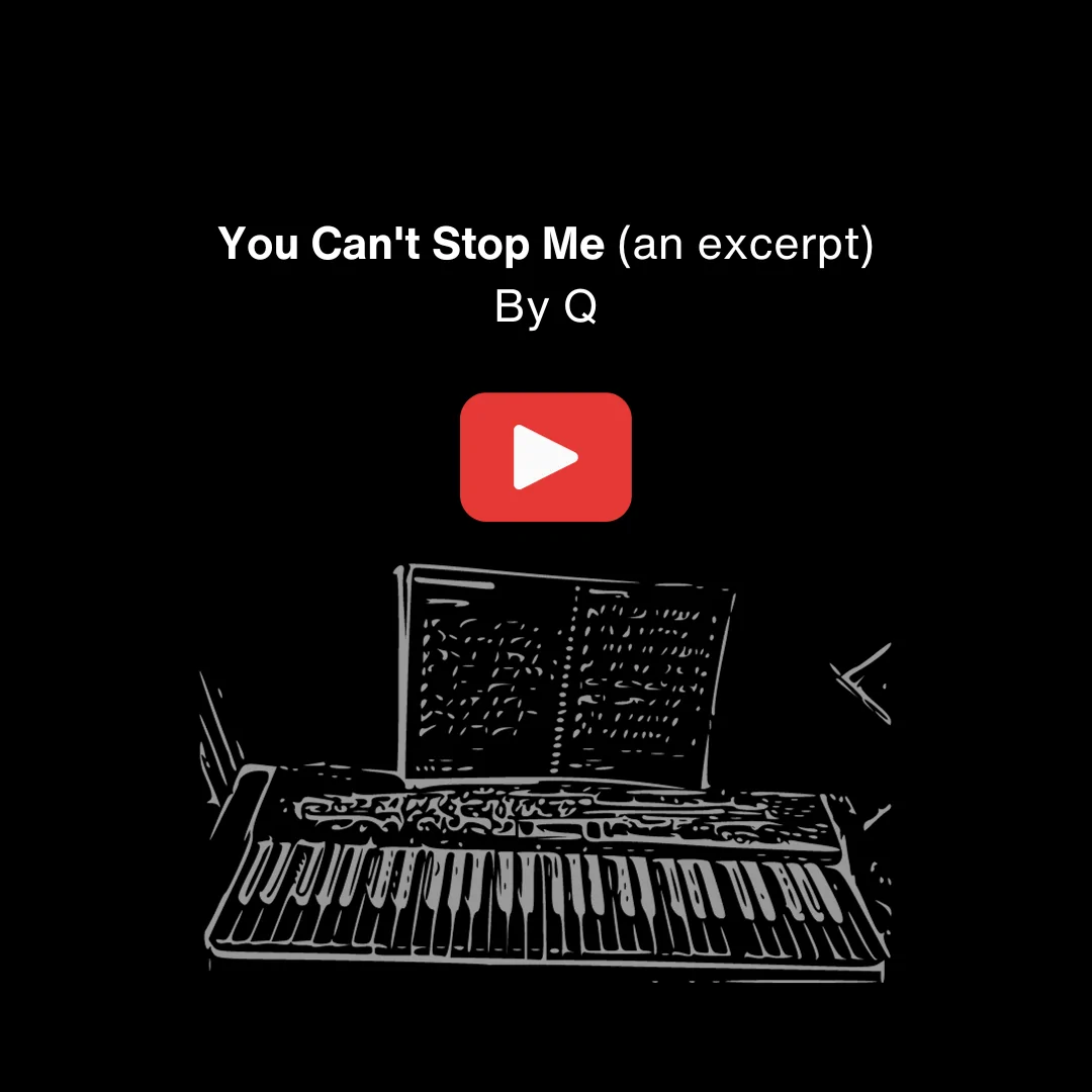 Image: a sketch of a keyboard piano in white on black background. It says 'You can't Stop me' by Q and links to the reading on YouTube